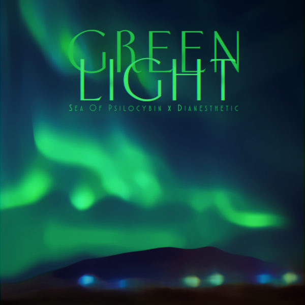 Green Light - Dianesthetic feat. Sea of Psilocybin